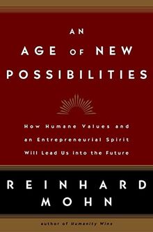 An Age of New Possibilities: How Humane Values and an Entrepreneurial Spirit Will Lead Us into the Future