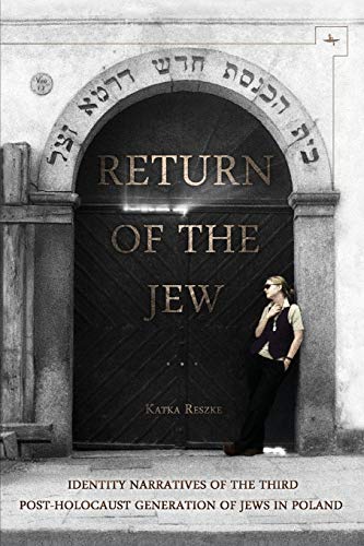 Return of the Jew: Identity Narratives of the Third Post-Holocaust Generation of Jews in Poland (Jews of Poland)