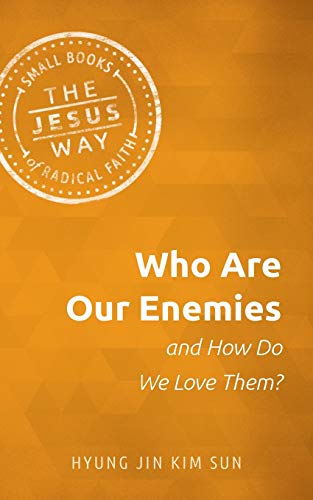 Who Are Our Enemies and How Do We Love Them? (The Jesus Way: Small Books of Radical Faith)