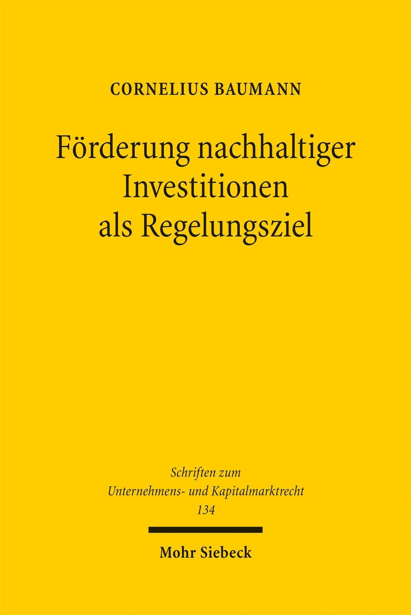 Förderung nachhaltiger Investitionen als Regelungsziel: Zur teleologischen Auslegung der Sustainable-Finance-Regulierung (Schriften zum Unternehmens- und Kapitalmarktrecht)