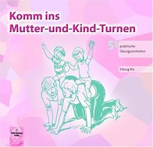 Komm ins Mutter-und-Kind - Turnen: 51 praktische Übungseinheiten