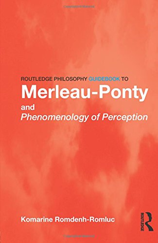Komarine Romdenh-Romluc Routledge Philosophy GuideBook To Merleau-Ponty And Phenomenology Of Perception (Routledge Philosophy Guidebooks (Paperback))