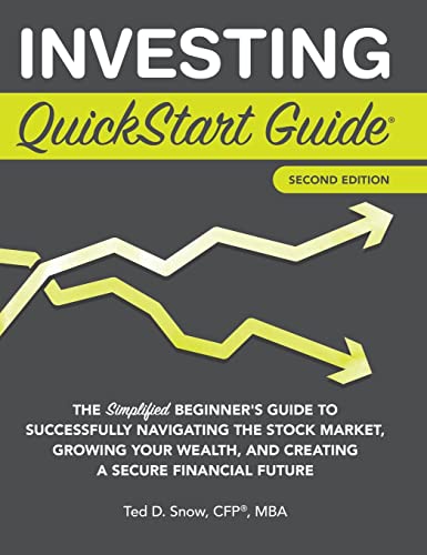 Investing QuickStart Guide - 2nd Edition: The Simplified Beginner's Guide to Successfully Navigating the Stock Market, Growing Your Wealth & Creating a Secure Financial Future (QuickStart Guides)