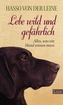 Lebe wild und gefährlich: Alles, was ein Hund wissen muss von Leine, Hasso von der | Buch | Zustand sehr gut