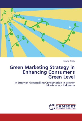Green Marketing Strategy in Enhancing Consumer's Green Level: A Study on Greentailing Consumption in greater Jakarta area - Indonesia