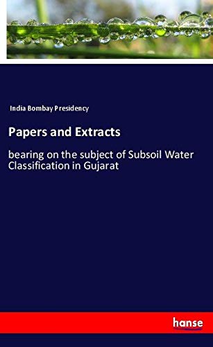 Papers and Extracts: bearing on the subject of Subsoil Water Classification in Gujarat