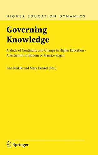 Governing Knowledge: A Study of Continuity and Change in Higher Education - A Festschrift in Honour of Maurice Kogan (Higher Education Dynamics, 9, Band 9)