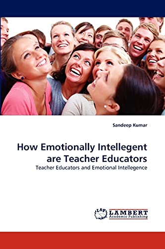 How Emotionally Intellegent are Teacher Educators: Teacher Educators and Emotional Intellegence
