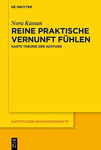 Reine praktische Vernunft fühlen: Kants Theorie der Achtung (Kantstudien-Ergänzungshefte, Band 208)