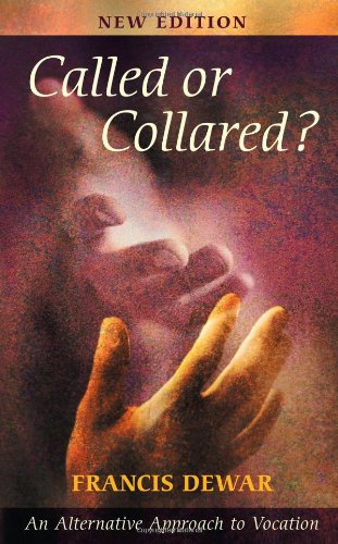 Called or Collared? - An Alternative Approach to Vocation, New Edition