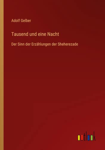 Tausend und eine Nacht: Der Sinn der Erzählungen der Sheherezade