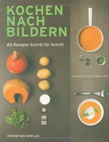 Kochen nach Bildern: 83 Rezepte Schritt für Schritt