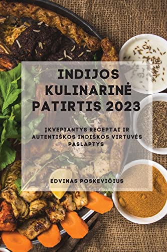 Indijos Kulinarine Patirtis 2023: Įkvepiantys receptai ir autentiskos indiskos virtuves paslaptys