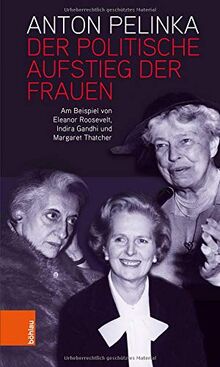 Der politische Aufstieg der Frauen: Am Beispiel von Eleanor Roosevelt, Indira Gandhi und Margaret Thatcher