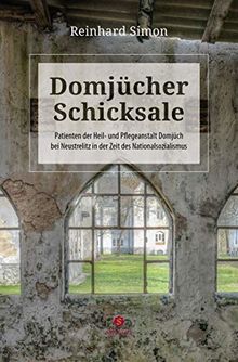 Domjücher Schicksale: Patienten der Heil- und Pflegeanstalt Domjüch bei Neustrelitz in der Zeit des Nationalsozialismus
