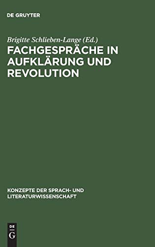Fachgespräche in Aufklärung und Revolution (Konzepte der Sprach- und Literaturwissenschaft, 47, Band 47)