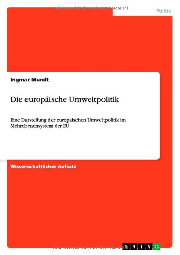 Die europäische Umweltpolitik: Eine Darstellung der europäischen Umweltpolitik im Mehrebenensystem der EU