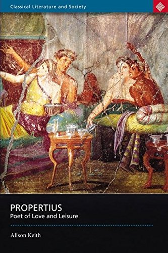 Propertius: Poet of Love and Leisure (Classical Literature and Society)