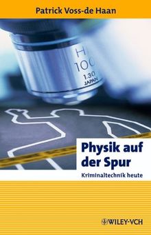 Physik auf der Spur: Kriminaltechnik heute (Erlebnis Wissenschaft)