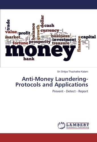 Anti-Money Laundering- Protocols and Applications: Prevent - Detect - Report