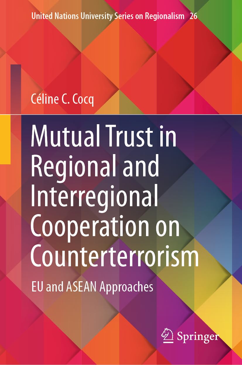 Mutual Trust in Regional and Interregional Cooperation on Counterterrorism: EU and ASEAN Approaches (United Nations University Series on Regionalism, 26, Band 26)
