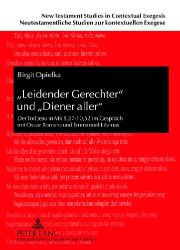 «Leidender Gerechter» und «Diener aller»: Der Tod Jesu in Mk 8,27-10,52 im Gespräch mit Oscar Romero und Emmanuel Lévinas (New Testament Studies in ... Studien zur kontextuellen Exegese)