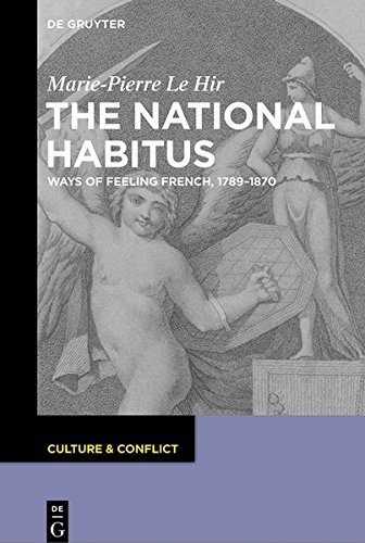 The National Habitus: Ways of Feeling French, 1789-1870 (Culture & Conflict, Band 4)