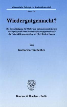 Wiedergutgemacht? Die Entschädigung für Opfer der nationalsozialistischen Verfolgung nach dem Bundesergänzungsgesetz durch die Entschädigungsgerichte ... Beiträge zur Rechtswissenschaft; MBR 141)