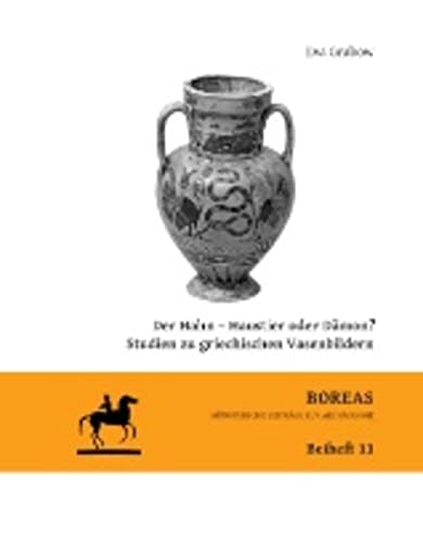 Der Hahn - Haustier oder Dämon? Studien zu griechischen Vasenbildern: Boreas Beiheft 11 (Boreas. Münstersche Beiträge zur Archäologie, Beihefte)