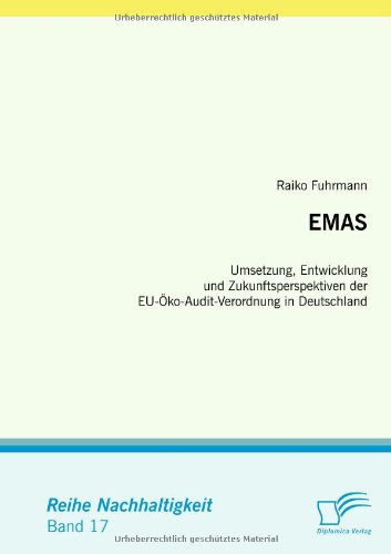 EMAS. Umsetzung, Entwicklung und Zukunftsperspektiven der EU-Öko-Audit-Verordnung in Deutschland