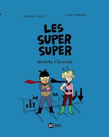 Les super super. Vol. 1. Semeurs d'énigmes