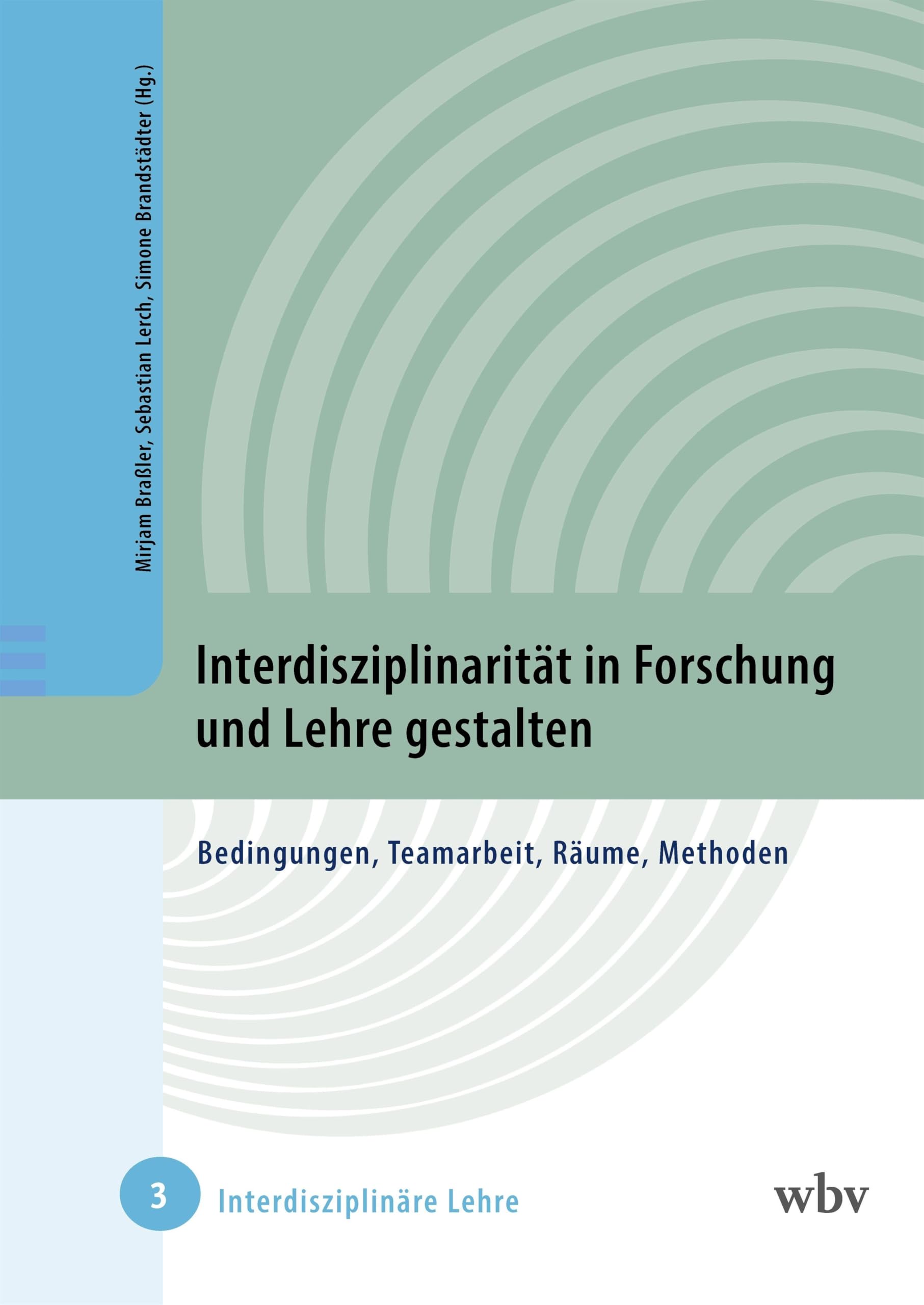 Interdisziplinarität in Forschung und Lehre gestalten: Bedingungen, Teamarbeit, Räume, Methoden (Interdisziplinäre Lehre)