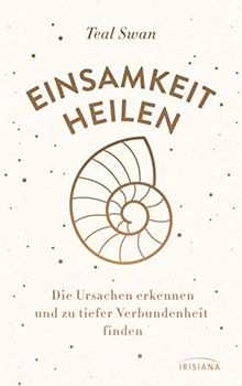 Einsamkeit heilen: Die Ursachen erkennen und zu tiefer Verbundenheit finden
