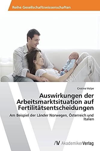 Auswirkungen der Arbeitsmarktsituation auf Fertilitätsentscheidungen: Am Beispiel der Länder Norwegen, Österreich und Italien