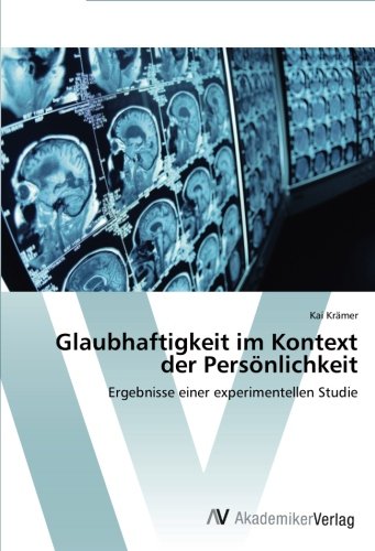 Glaubhaftigkeit im Kontext der Persönlichkeit: Ergebnisse einer experimentellen Studie