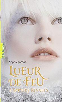 Lueur de feu. Vol. 2. Soeurs rivales