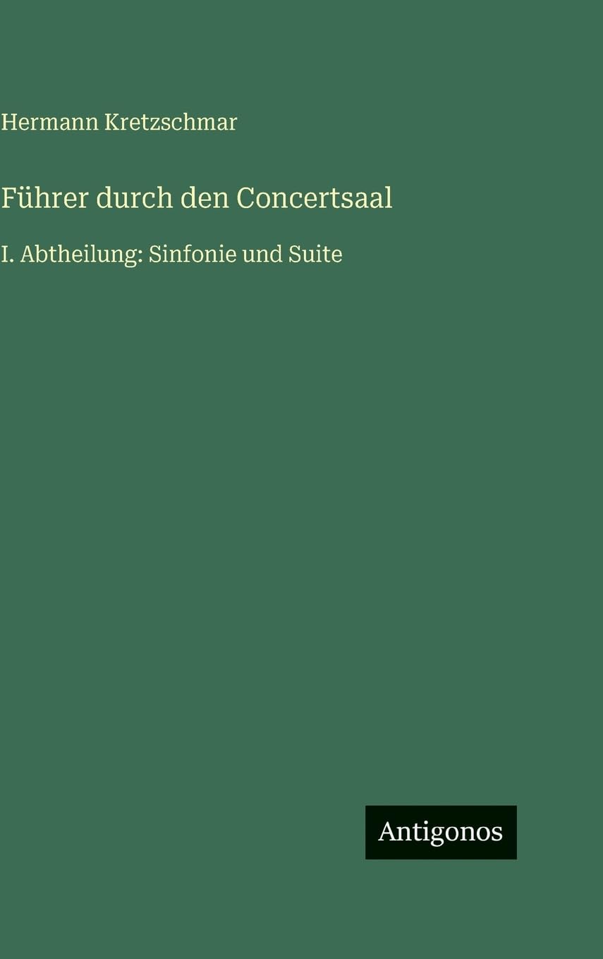 Führer durch den Concertsaal: I. Abtheilung: Sinfonie und Suite