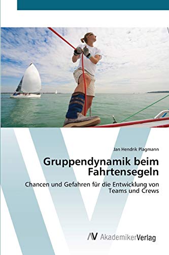 Gruppendynamik beim Fahrtensegeln: Chancen und Gefahren für die Entwicklung von Teams und Crews