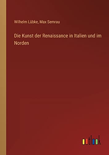 Die Kunst der Renaissance in Italien und im Norden