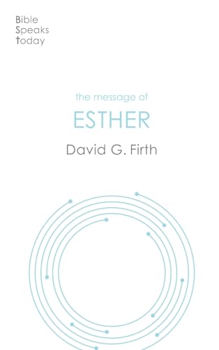 The Message of Esther: God Present But Unseen (The Bible Speaks Today Old Testament)