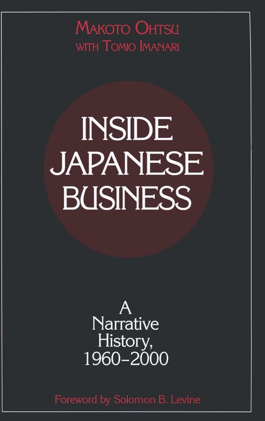 Inside Japanese Business: A Narrative History 1960-2000: A Narrative History 1960-2000 (Nanzan University Academic Publication Series)