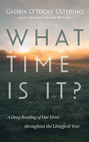 What Time Is It?: A Deep Reading of Our Lives Throughout the Liturgical Year