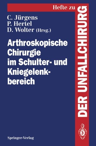 Arthroskopische Chirurgie im Schulter- und Kniegelenkbereich (Hefte zur Zeitschrift Der Unfallchirurg)