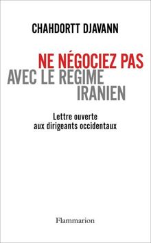 Ne négociez pas avec le régime iranien : lettre ouverte aux dirigeants occidentaux