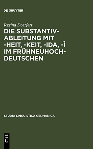 Die Substantivableitung mit -heit, -keit, -ida, -î im Frühneuhochdeutschen (Studia Linguistica Germanica, 34, Band 34)