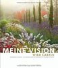 Meine Vision wird Garten: Ganzjährig attraktiv - mit nachhaltigen Pflanzkonzepten für jeden Standort