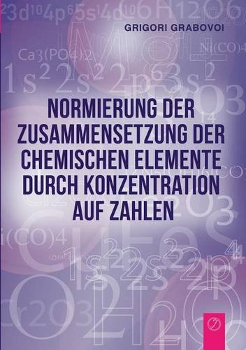 Normierung der Zusammensetzung der chemischen Elemente durch Konzentration auf Zahlen - Grigori Grabovoi Kartoniert (TB)