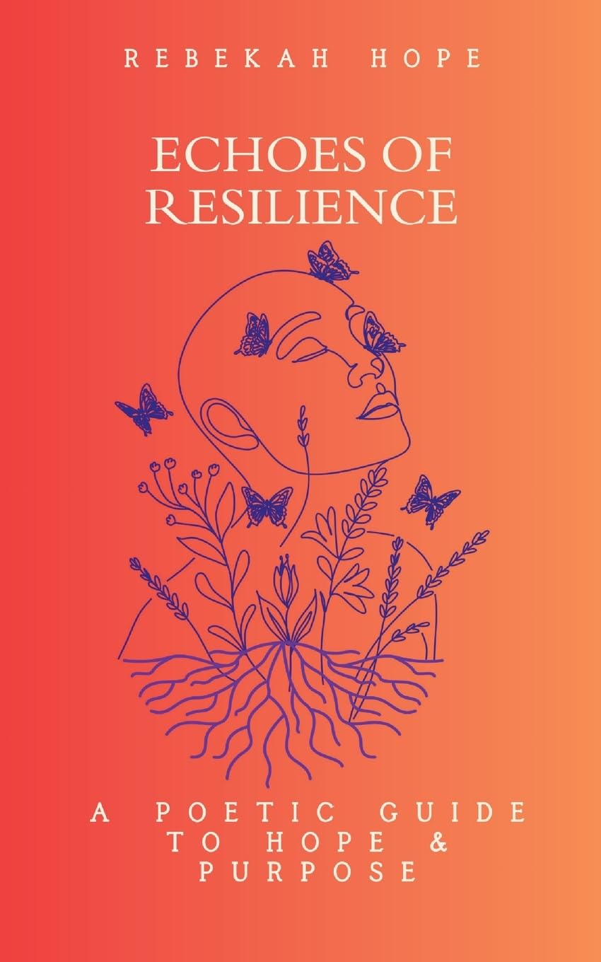 Echoes of Resilience: A Poetic Guide to Hope & Purpose