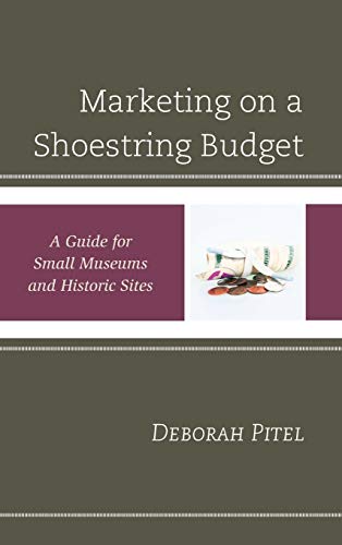 Marketing on a Shoestring Budget: A Guide for Small Museums and Historic Sites (American Association for State and Local History)