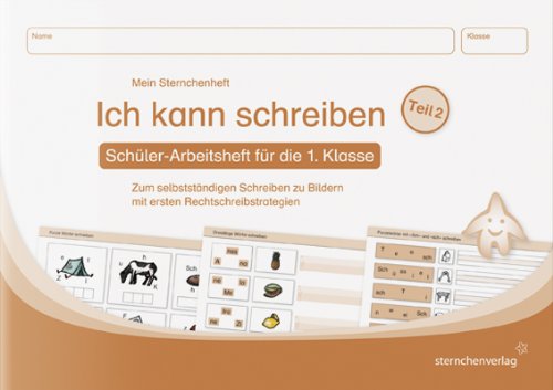 Ich kann schreiben Teil 2 - Schülerarbeitsheft für die 1. Klasse: Schülerarbeitsheft zum selbstständigen Schreiben zu Bildern mit ersten Rechtschreibstrategien